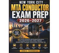 New York City MTA Conductor Exam Prep 2026-2027: 800 Practice Questions with Detailed Explanations, 9 Full-Length Practice Tests, Safety Judgment, ... and Study Tips (Thornhill Exam Mastery)