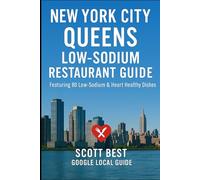 New York City - Queens Low Sodium Restaurant Guide: Featuring 80 Low Sodium & Heart Healthy Dishes