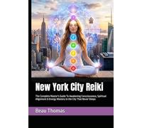 New York City Reiki: The Complete Master's Guide To Awakening Consciousness, Spiritual Alignment & Energy Mastery in the City That Never Sleeps