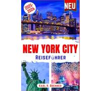 New York City Reiseführer 2025-2026: Entdecken Sie New Yorks Wahrzeichen, Geheimtipps und legendäre Erlebnisse - Der unverzichtbare Begleiter mit Expertentipps und Insiderwissen (BEST GERMAN GUIDES)