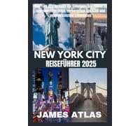 NEW YORK CITY REISEFÜHRER 2025: New York City enthüllt: Ein Einheimischer-Führer zu sehenswerten Orten, verborgenen Schätzen und unvergesslichen Erlebnissen