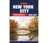 NEW YORK CITY REISEFÜHRER 2026-2027: Die ultimative Reiseroute für Erstbesucher: Top-Sehenswürdigkeiten, Viertel, Restaurants & Geheimtipps