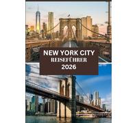 NEW YORK CITY REISEFÜHRER 2026: Alles, was Sie für ein unvergessliches New York-Erlebnis benötigen