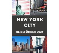 NEW YORK CITY REISEFÜHRER 2026: Entdecken Sie den Big Apple wie nie zuvor: Alles, was Sie für die Planung der perfekten Reise nach New York City im Jahr 2026 benötigen