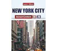 NEW YORK CITY REISEFÜHRER 2026: Entdecken Sie Top-Attraktionen, lokale Speisen, Reiserouten, Stadtviertel und kulturelle Erlebnisse für Erstbesucher und erfahrene Reisende