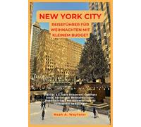 New York City Reiseführer für Weihnachten mit kleinem Budget (Explore the World: A Practical Travel Guide Series)