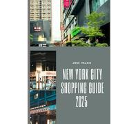 NEW YORK CITY SHOPPING GUIDE 2025: From Iconic Department Stores to Hidden Local Gems: Shop NYC Like a Pro (THE EXPLORER’S COMPANION)