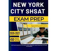 NEW YORK CITY SHSAT EXAM PREP 2026-2027: 450 Practice Questions to Strengthen Math, Verbal Skills, Logical Reasoning, and Overall Test Readiness