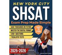 New York City SHSAT Exam Prep Made Simple: A Guide with 1200+ Questions and 7 Realistic Tests to Save Thousands on Tutors, Master the Digital Format, and Keep Your Child Motivated Without Burnout