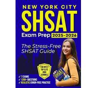 NEW YORK CITY SHSAT Exam Prep: Realistic, Error-Free Practice with 7 Exams, 1200+ Questions & Stress-Reduction Strategies to Help Students Compete Successfully for NYC’s Top Elite High Schools