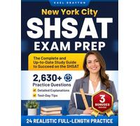 New York City SHSAT Exam Prep: The Complete and Up-to-Date Study Guide to Succeed on the SHSAT with Detailed Explanations, 24 Realistic Full-Length Practice Tests, 2,630+ Practice Questions