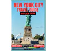 NEW YORK CITY TRAVEL GUIDE 2025-2026: The Smart Traveller’s Guide to the Best of New York: Neighborhoods, Food, Culture, and Adventure.