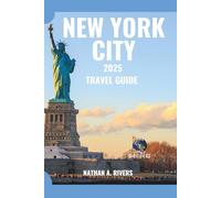 NEW YORK CITY TRAVEL GUIDE 2025: A Comprehensive Guide to Discovering Where Time, Culture & Beauty Collide