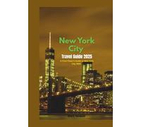 New York City Travel Guide 2025: A First-Timer’s Guide to New York City 2025