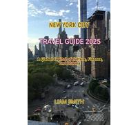 NEW YORK CITY TRAVEL GUIDE 2025: A Global Capital of Culture, Finance, and Dreams