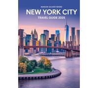 New York City Travel Guide 2025: Best Attractions, Hidden Gems, Local Tips, Top Hotels, Restaurants, Shopping, and Things to Do