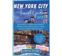 NEW YORK CITY TRAVEL GUIDE 2025: Dicover NYC Christmas & Holiday Festive Attractions, Money-Saving Hacks & Stress-Free Planning (FOR CHRISTMAS AND VACATION)