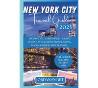 NEW YORK CITY TRAVEL GUIDE 2025: Dicover NYC Christmas & Holiday Festive Attractions, Money-Saving Hacks & Stress-Free Planning (FOR CHRISTMAS AND VACATION)