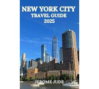 NEW YORK CITY TRAVEL GUIDE 2025: Top Attractions, Local Tips, Neighborhood Walks, and Insider Itineraries for First-Time Visitors and Seasoned Travelers