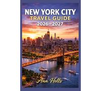 NEW YORK CITY TRAVEL GUIDE 2026-2027: A Cruise Adventure Book for First-Timers, Solo, Family, and Couples (The All-in-One Travel Guide Series for First-Timers, Solo, Couples, Family & Honeymoon)