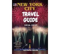 New York City Travel Guide 2026-2027: The Complete Insider Guide with Neighborhood Walks, Subway Hacks, Local Eats, Top Attractions, Itineraries, Smart Budgeting & Essential Tips for Every Traveler