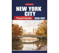 NEW YORK CITY TRAVEL GUIDE 2026-2027: The Ultimate Itinerary for First-Time Visitors, Top Attractions, Neighborhoods, Restaurants & Hidden Local Spot