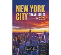 NEW YORK CITY TRAVEL GUIDE 2026: An Unforgettable Experience-Iconic Landmarks, Hidden Gems, Authentic Eats, and Insider Tips Like a Local (The Explorer’s Bucket List Series)