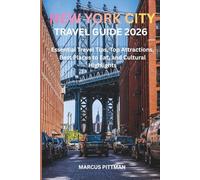 NEW YORK CITY TRAVEL GUIDE 2026 (FULL COLOR): Essential Travel Tips, Top Attractions, Best Places to Eat, and Cultural Highlights (Explorer’s Travel Guides)