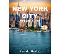 NEW YORK CITY TRAVEL GUIDE 2026: New York City Revealed: The Ultimate Adventure Through the Heart of the Big Apple, From Iconic Landmarks to Hidden Gems