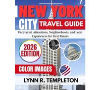 NEW YORK CITY TRAVEL GUIDE: Uncovered: Attractions, Neighborhoods, and Local Experiences for First-Timers