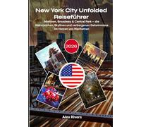 New York City Unfolded Reiseführer 2026: Midtown, Broadway & Central Park - die Wahrzeichen, Skylines und verborgenen Geheimnisse im Herzen von Manhattan