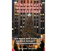 NEW YORK CITY Weihnachten Reiseführer 2026: Die Magie der Stadt, die niemals schläft - die Weihnachtsausgabe.
