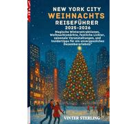 New York City Weihnachts Reiseführer 2025-2026: Magische Winterattraktionen, Weihnachtsmärkte, festliche Lichter, saisonale Veranstaltungen,Shopping und Insidertipps für ein unvergessliches Dezembere