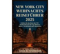 New York City Weihnachts Reiseführer 2025: Erleben Sie das Beste der NYC-Weihnachtszeit mit Top-Märkten, Shows, Attraktionen und Abenteuern