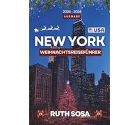 NEW YORK CITY WEIHNACHTSREISEFÜHRER 2025-2026: Erleben Sie einen fantastischen Urlaub mit unvergesslichen Sehenswürdigkeiten in der Stadt, die niemals schläft.