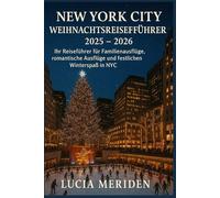 New York City Weihnachtsreiseführer 2025 - 2026: Ihr Reiseführer für Familienausflüge, romantische Ausflüge und festlichen Winterspaß in NYC