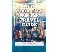 New York City Winter Travel Guide: 2025-2026 Edition (TRAVELS, VACATIONS AND TOURS)