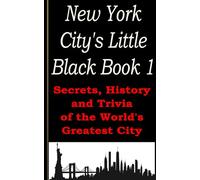 New York City's Little Black Book 1: Secrets, History, and Trivia of the World’s Greatest City