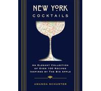 New York Cocktails: An Elegant Collection of over 100 Recipes Inspired by the Big Apple (Travel Cookbooks, NYC Cocktails and Drinks, History of Cocktails, Travel by Drink) (City Cocktails)
