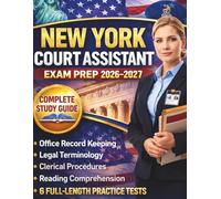 NEW YORK COURT ASSISTANT EXAM PREP 2026-2027: Complete Study Guide with Office Record Keeping, Legal Terminology, Clerical Procedures, Reading Comprehension, and 6 Full-Length Practice Tests