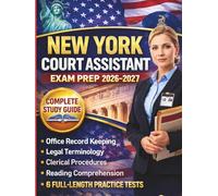 NEW YORK COURT ASSISTANT EXAM PREP 2026-2027: Complete Study Guide with Office Record Keeping, Legal Terminology, Clerical Procedures, Reading Comprehension, and 6 Full-Length Practice Tests