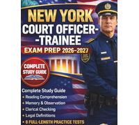 NEW YORK COURT OFFICER-TRAINEE EXAM PREP 2026-2027: Complete Study Guide with Reading Comprehension, Memory & Observation, Clerical Checking, Legal Definitions, and 8 Full-Length Practice Tests