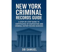 New York Criminal Records Guide: A Step-by-Step Guide to Certificates of Disposition and Criminal History Record Searches (CHRS)