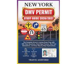 NEW YORK DMV PERMIT STUDY GUIDE 2026/2027: The Complete Driver’s License Exam Prep with 350+ Real Questions, Road Sign Practice, Real Test Simulations, and Easy Step-by-Step Explanations