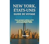 NEW YORK, ÉTATS-UNIS GUIDE DE VOYAGE: Votre aventure ultime à New York et les principales attractions 2025-2026