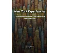 New York Experiencias: Tu Guía Indispensable Para Explorar la Gran Manzana