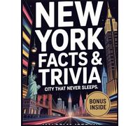 “New York Fun Facts & Trivia for Smart Adults: Fascinating Facts About the City That Never Sleeps