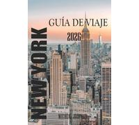 NEW YORK GUÍA DE VIAJE 2026: Nueva York: Una ciudad que nunca deja de enseñarte a ver el mundo.