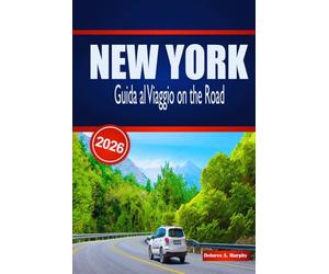 NEW YORK Guida al Viaggio on the Road 2026: Pianificazione pratica, soste economiche e imperdibili per i visitatori che esplorano gli Stati Uniti in auto