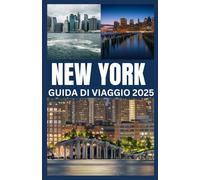 NEW YORK GUIDA DI VIAGGIO 2025: Una guida per viaggiatori completa su monumenti, luoghi locali ed esperienze memorabili